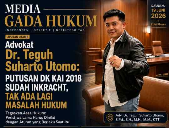 Advokat Dr. Teguh Suharto Utomo: Putusan DK KAI 2018 Sudah Inkracht, Tak Ada Lagi Masalah Hukum